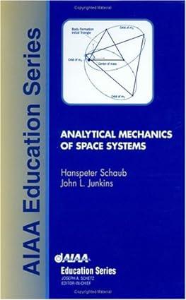 analytical mechanics of space systems 1st edition hanspeter schaub, john l. junkins 1563475634, 978-1563475634