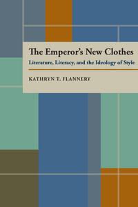 the emperors new clothes literature literacy and the ideology of style 1st edition flannery, kathryn t