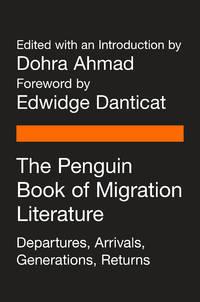 the penguin book of migration literature departures arrivals generations returns 1st edition dohra ahmad and