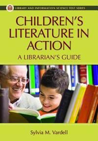 childrens literature in action a librarians guide 1st edition vardell, sylvia m 1591585570, 9781591585572