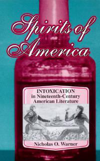 spirits of america intoxication in nineteenth century american literature 1st edition warner, nicholas o