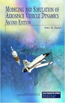 modeling and simulation of aerospace vehicle dynamics 2nd edition p. zipfel 1563478757, 978-1563478758
