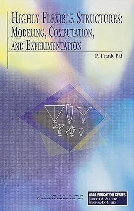 highly flexible structures modeling computation and experimentation 1st edition f. pai 1563479176,