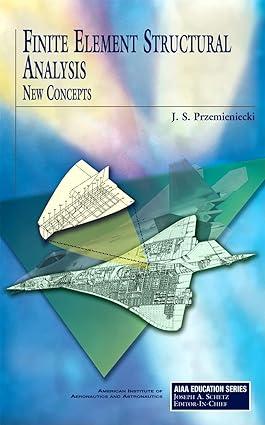 finite element structural analysis new concept 1st edition j. przemieniecki 1563479974, 978-1563479977