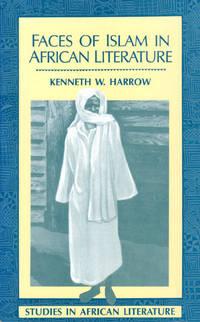 faces of islam in african literature 1st edition harrow, kenneth w 0435080253, 9780435080259