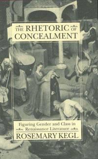 the rhetoric of concealment figuring gender and class in renaissance literature 1st edition kegl, rosemary