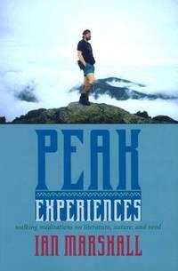 peak experiences walking meditations on literature nature and need 1st edition marshall, ian s 0813921678,