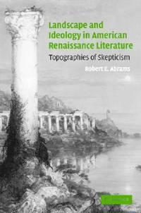 landscape and ideology in american renaissance literature topographies of skepticism 1st edition abrams,