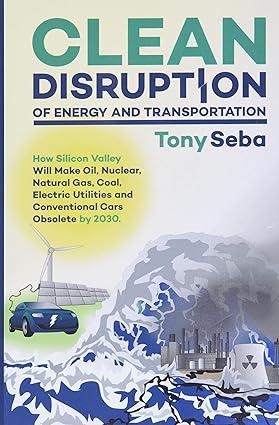clean disruption of energy and transportation 1st edition tony seba 0692210539, 978-0692210536