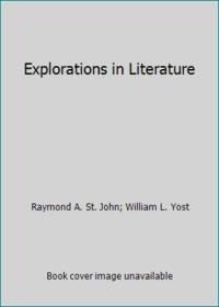 explorations in literature 1st edition raymond a. st. john; william l. yost 1579241689, 9781579241681