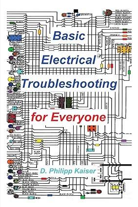 basic electrical troubleshooting for everyone 1st edition d. philipp kaiser 1496028775, 978-1496028778
