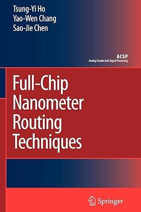 full chip nanometer routing techniques 1st edition tsung-yi ho, yao-wen chang, sao-jie chen 9048175623,