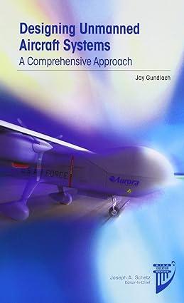 designing unmanned aircraft systems a comprehensive approach 1st edition jay gundlach 1600868436,