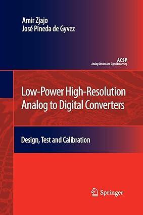 low power high resolution analog to digital converters design test and calibration 1st edition amir zjajo,