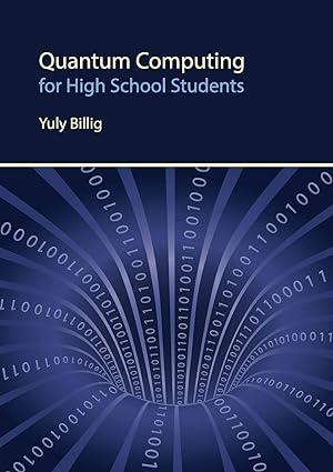 quantum computing for high school students 1st edition yuly billig 1775390411, 978-1775390411