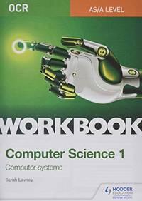 ocr as a level computer science workbook 1 computer systems 1st edition sarah lawrey 1510436995, 9781510436992