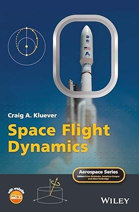 space flight dynamics 1st edition craig a. kluever 111915782x, 978-1119157823