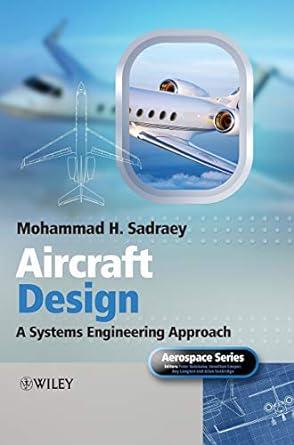aircraft design a systems engineering approach 1st edition mohammad h. sadraey 1119953405, 978-1119953401