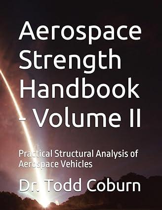 aerospace strength handbook practical structural analysis of aerospace vehicles volume ii 1st edition dr todd