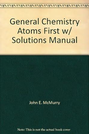 general chemistry atoms first w solutions manual 1st edition john e. mcmurry 0558941850, 978-0558941857