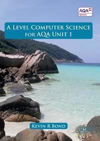 a level computer science for aqa unit 1 a level computer science for aqa unit 1 1st edition bond, kevin roy