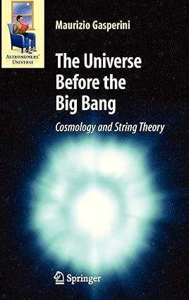 the universe before the big bang cosmology and string theory 1st edition maurizio gasperini 3540744193,