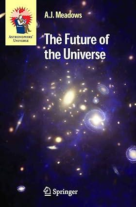 the future of the universe 1st edition a.j. meadows 1852339462, 978-1852339463