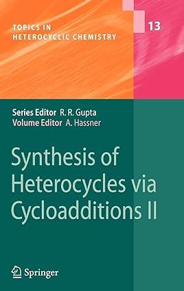 synthesis of heterocycles via cycloadditions ii 1st edition alfred hassner 3540783725, 978-3540783725