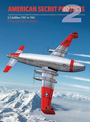 american secret projects 2 us airlifters 1941-1961 1st edition george cox, craig kaston 1910809160,