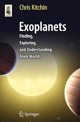 exoplanets finding exploring and understanding alien worlds 1st edition c. r. kitchin 1461406439,