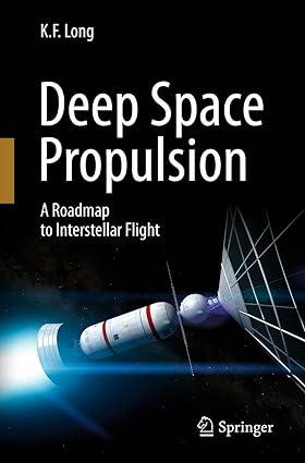 deep space propulsion a roadmap to interstellar flight 1st edition k. f. long 1461406064, 978-1461406068
