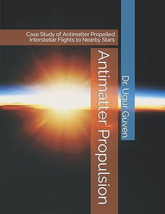 antimatter propulsion case study of antimatter propelled interstellar flights to nearby stars 1st edition dr