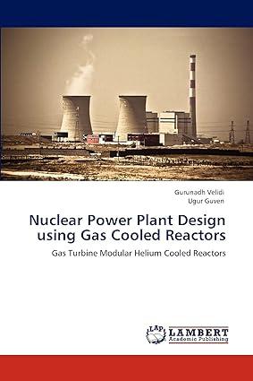 nuclear power plant design using gas cooled reactors gas turbine modular helium cooled reactors 1st edition