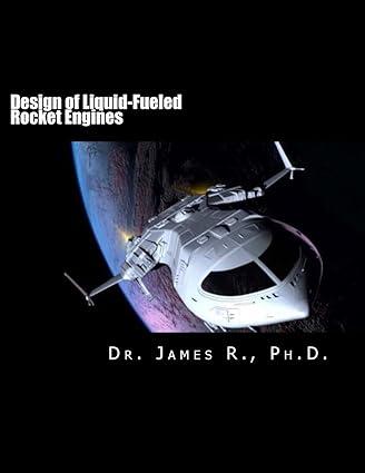 design of liquid fueled rocket engine 1st edition dr. james 1975861078, 978-1975861070