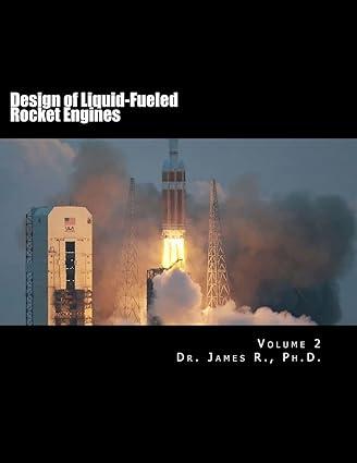 design of liquid fueled rocket engines volume 2 1st edition dr. james r. 1975864417, 978-1975864415