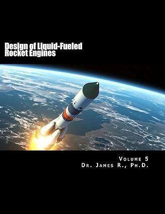 design of liquid fueled rocket engines volume 5 1st edition dr. james r. 1975865537, 978-1975865535