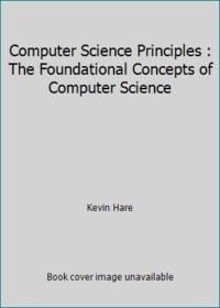 computer science principles the foundational concepts of computer science 1st edition kevin hare 1521137455,