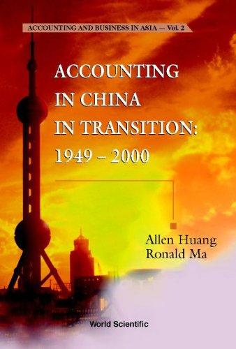 accounting in china in transition 1949 - 2000 1st edition allen huang, ronald ma 981024827x, 9789810248277