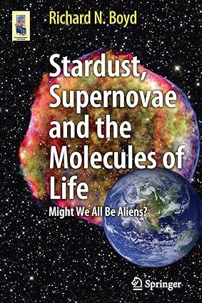 stardust supernovae and the molecules of life might we all be aliens 1st edition richard boyd 1461413311,
