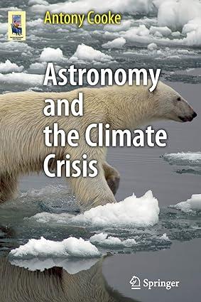 astronomy and the climate crisis 1st edition antony cooke 1461446074, 978-1461446071