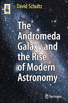 the andromeda galaxy and the rise of modern astronomy 1st edition david schultz 1461430488, 978-1461430483