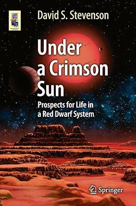 under a crimson sun prospects for life in a red dwarf system 1st edition david s. stevenson 1461481325,
