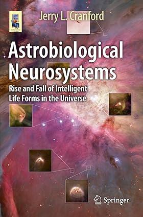 astrobiological neurosystems rise and fall of intelligent life forms in the universe 1st edition jerry l.