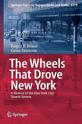 the wheels that drove new york a history of the new york city transit system 1st edition roger p. roess, gene