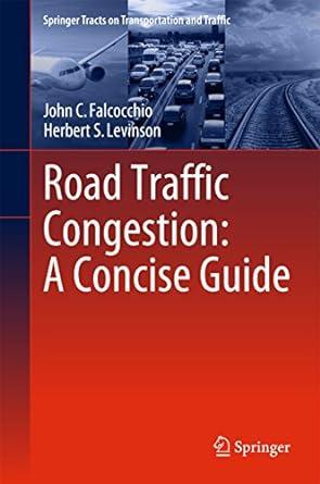 road traffic congestion a concise guide 1st edition john c. falcocchio, herbert s. levinson 3319151649,