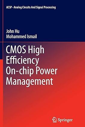 cmos high efficiency on chip power management 1st edition john hu, mohammed ismail 1461429390, 978-1461429395