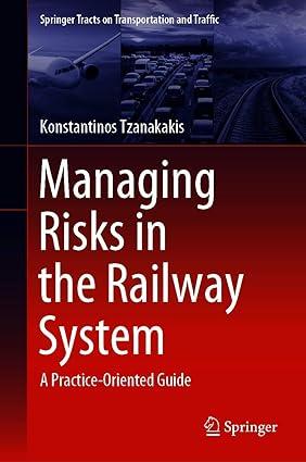 managing risks in the railway system a practice oriented guide 1st edition konstantinos tzanakakis