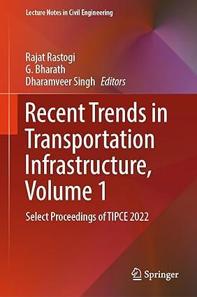 recent trends in transportation infrastructure select proceedings of tipce 2022 volume 1 1st edition rajat