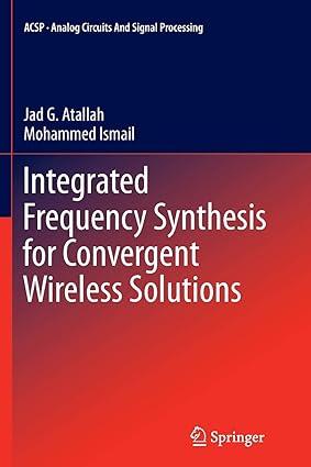 integrated frequency synthesis for convergent wireless solutions 1st edition jad g. atallah, mohammed ismail
