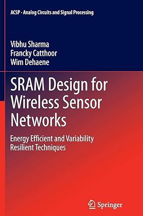 sram design for wireless sensor networks energy efficient and variability resilient techniques 1st edition